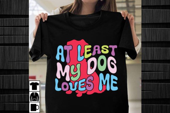 At Least My Dog Loves Me Retro Design Graphics and T-Shirt Designs