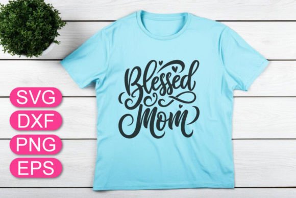 Blessed Mom SVG Graphics for T-Shirt Designs