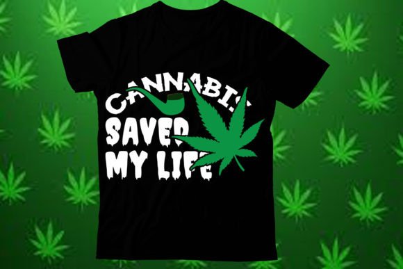 Cannabis Saved My Life T Shirt Design Graphics and T-Shirt Designs Review