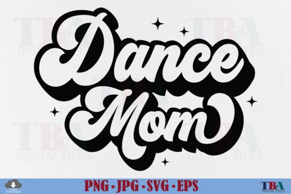 Dance Mom SVG, Retro Dancer Mama PNG Graphics and T-Shirt Designs