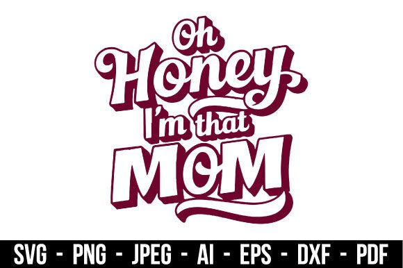 Humorous Oh Honey I m That Mom Svg Graphics and Illustrations Review