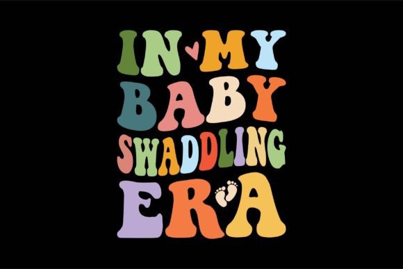 In My Baby Swaddling Era Graphics and T-Shirt Designs Review