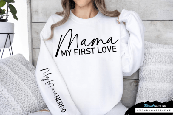 Mama My First Love SVG Design, Mom Svg Graphics and T-Shirt Designs