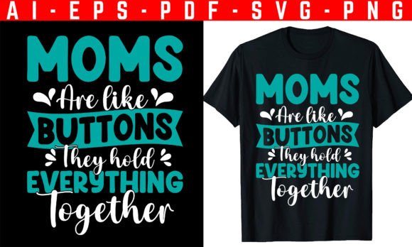 Moms Are Like Mother s Day T-Shirt Graphics and T-Shirt Designs