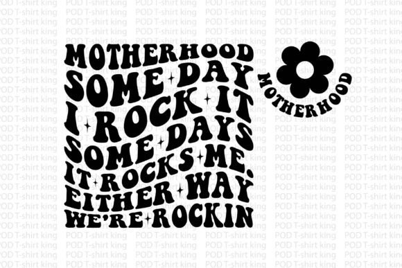 Motherhood Some Day I Rock It Some Days Graphics and T-Shirt Designs