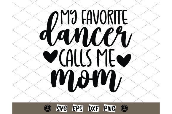 My Favorite Dancer Call Me Mom Svg Graphics and T-Shirt Designs