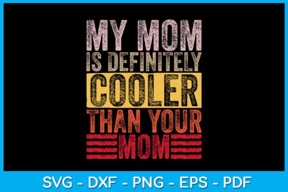 My Mom is Cooler Than Your Mom SVG PNG Graphics and T-Shirt Designs