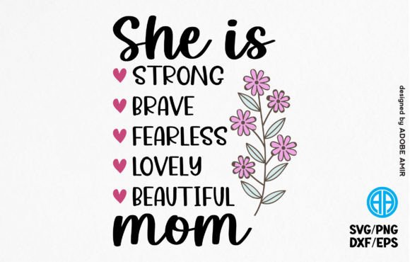 She is Strong, Brave, Fearless, Mom SVG Graphics and T-Shirt Designs