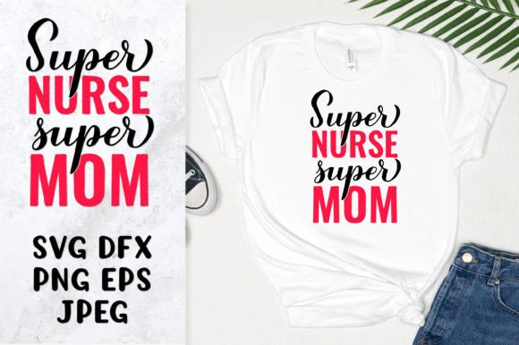 Super Nurse Super Mom SVG. Nurse Quotes Graphics and Illustrations