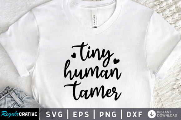 Tiny Human Tamer SVG, Mom Svg Design Graphics and T-Shirt Designs