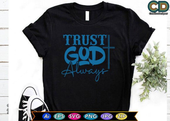 Trust God Always Christian T-shirt Graphics and Crafts