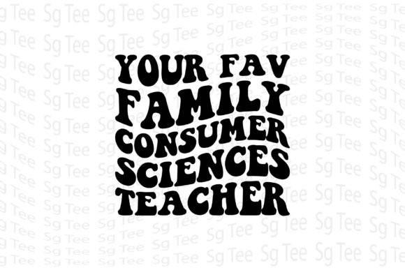 Your Fav Family Consumer Sciences Teache Graphics and T-Shirt Designs Review